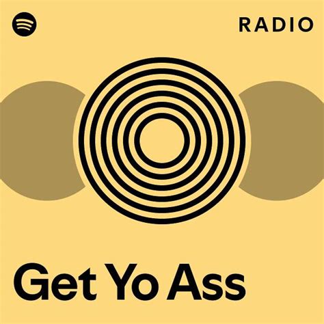 Get Yo Ass Radio Playlist By Spotify Spotify