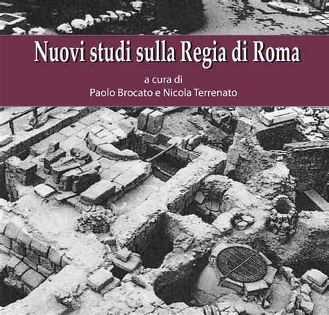 Nuovi studi sulla Regia di Roma, edited by Paolo Brocato and Nicola