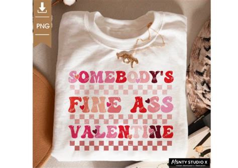 Somebody S Fine Ass Valentine Png Graphic By Svg By Msntystudiox Creative Fabrica