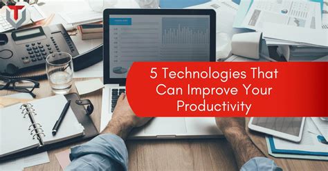 5 Technologies That Can Improve Your Productivity