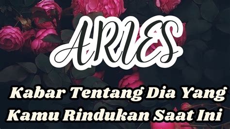 Kabar Tentang Dia Yang Kamu Rindukan Saat Ini Aries Youtube