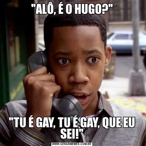 ALÔ É O HUGO TU É GAY TU É GAY QUE EU SEI Gerador de Memes Online Memes Incoming