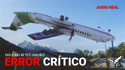 Error Fatal En La Aproximación Final Vuelo 691 De Yeti Airlines ¡una