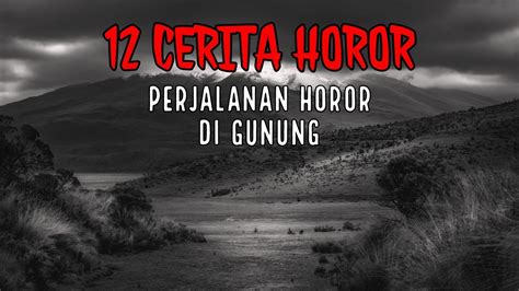 Perjalanan Horor Di Gunung Pendakian Kumpulan Kisah Horor