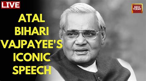 Remembering Atal Bihari Vajpayees Speech Live Atal Bihari Vajpayees