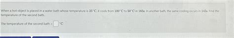 Solved When A Hot Object Is Placed In A Water Bath Whose Chegg