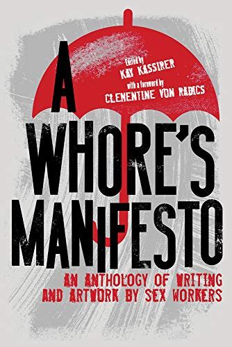 A Whores Manifesto An Anthology Of Writing And Artwork By Sex Workers Kassirer Kay Von