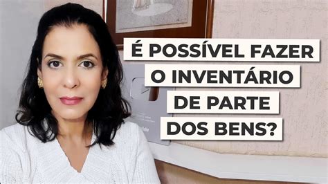 É POSSÍVEL FAZER O INVENTÁRIO DE PARTE DOS BENS YouTube