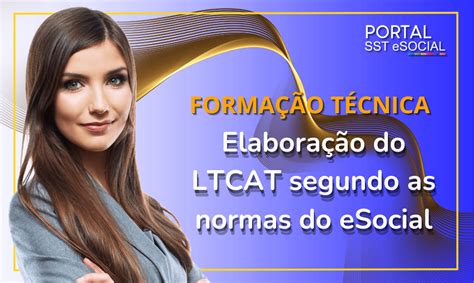 FormaÇÃo TÉcnica Elaboração Do Ltcat Segundo As Normas Do Esocial