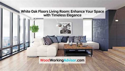 White Oak Floors Living Room: Enhance Your Space with Timeless Elegance ...