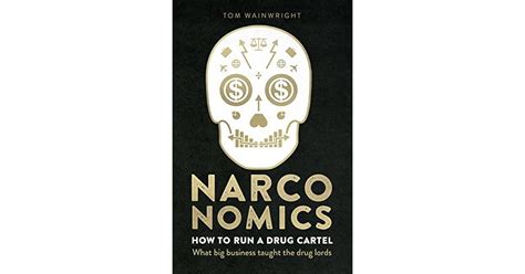 Narconomics How To Run A Drug Cartel By Tom Wainwright