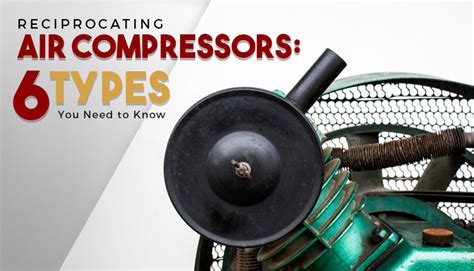 Reciprocating Air Compressors You Need To Know Compresstech