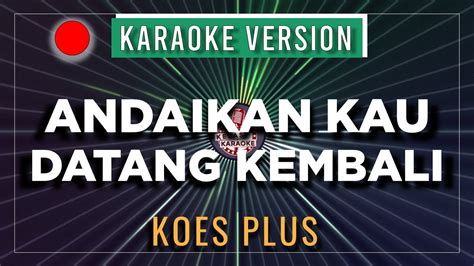 Andaikan Kau Datang Karaoke Hd Version Ruth Sahanaya I Koes Plus