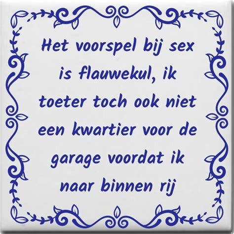 Ontwerpjezo Nl Spreuktegel Het Voorspel Bij Sex Is Flauwekul Ik Toeter Toch Ook Niet Een