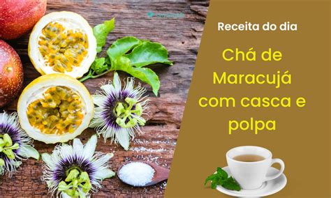 Ch De Maracuj Casca E Polpa Aproveite Todos Os Benef Cios Do