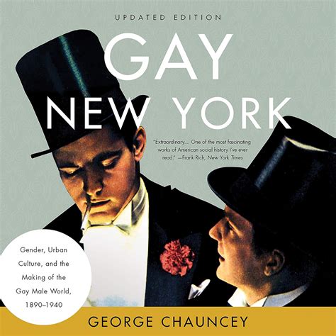 Gay New York Gender Urban Culture And The Making Of The Gay Male World Chauncey