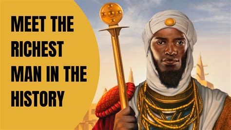 Meet Mansa Musa The Richest Man In History