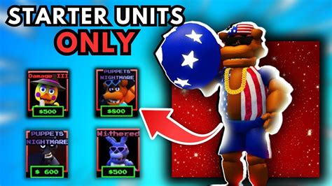 I Used Starter Units Only Fnaf Td Youtube