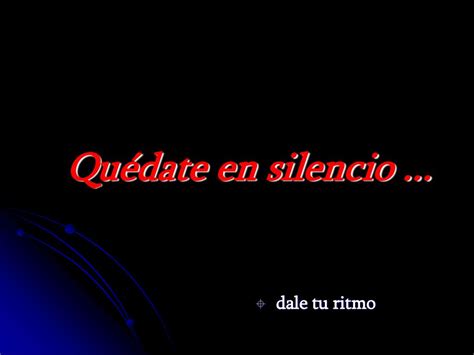 Quédate en silencio dale tu ritmo ppt descargar