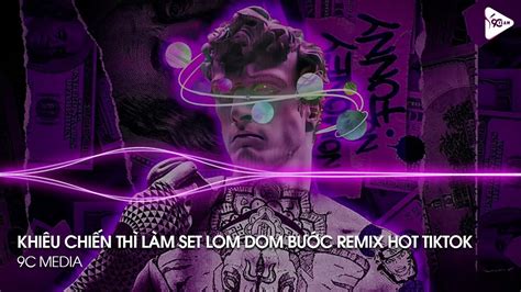 Nonstop Tiktok Khi U Chi N Th L M Set Lom Dom B C Remix Full Set Nh C Hot Trend