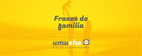 Frases De Familia Hermosos Mensajes De Amor Umusho