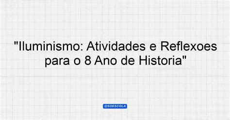 Texto Com Atividades Sobre O Iluminismo 8 Ano