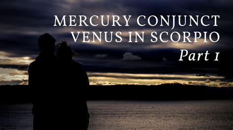 Mercury Conjunct Venus In Scorpio Part One Youtube