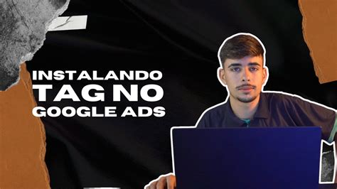 Otimizando Suas Campanhas Tags No Google Ads Youtube