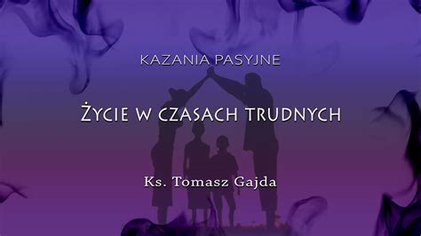 Kazanie pasyjne SAMOTNOŚĆ ks Tomasz Gajda 28 02 2021r YouTube