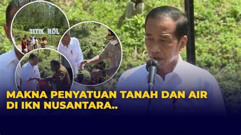 Presiden Jokowi Ungkap Makna Penyatuan Tanah Dan Air Di Ikn Nusantara