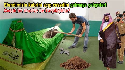 Peygamber Efendimizin Kabrini Açıp Cesedini Çalmaya Çalıştılar Ancak