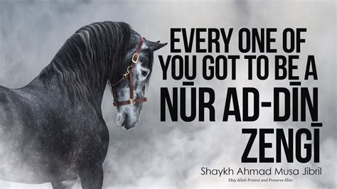 Every One Of You Got To Be A Nur Ad Din Zengi Shaykh Ahmad Musā