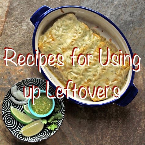 Using Up Leftovers – Craveable dishes you can make with your leftovers!