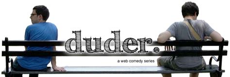 What is this, duder? Episodes