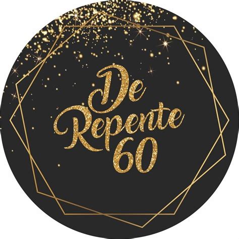 De Repente 60 Anos Mensagem - Painel Redondo De Repente 60 Anos Dourado 50 x 50 Decoração Festa ...