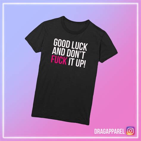Good Luck And Don T Fuck It Up Rupaul S Drag Race Queer LGBT Queer Catchphrase Unisex T
