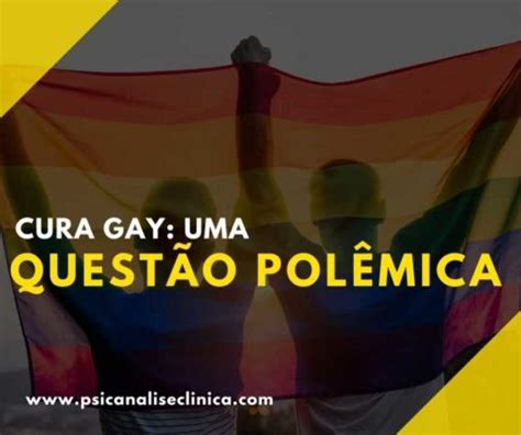 Cura Gay uma questão polêmica Psicanálise Clínica