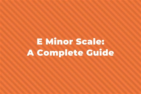 E Minor Scale: Natural, Harmonic And Melodic