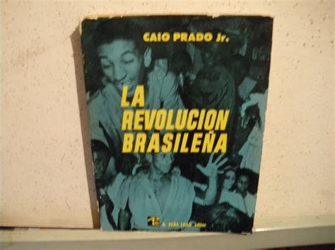 LA REVOLUCIÓN BRASILEÑA par Caio Prado Jr Bien Encuadernación de tapa