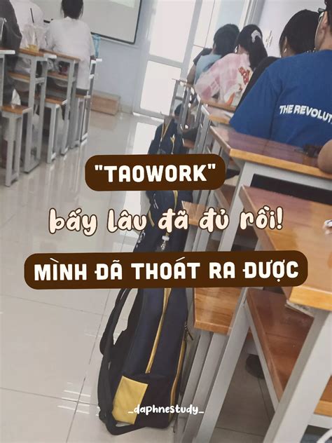 “TAOWORK” BẤY LÂU ĐÃ ĐỦ RỒI! MÌNH THOÁT RA ĐƯỢC 👌🏻 | Gallery posted by Daphne Study | Lemon8