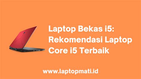 Laptop Bekas I Rekomendasi Laptop Core I Terbaik Laptopmati Id