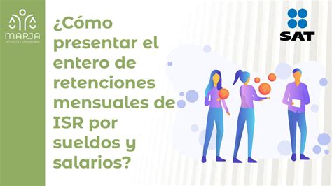 ¿cómo Presentar La Declaración Del Entero De Retenciones Mensuales De Isr Por Sueldos Y Salarios