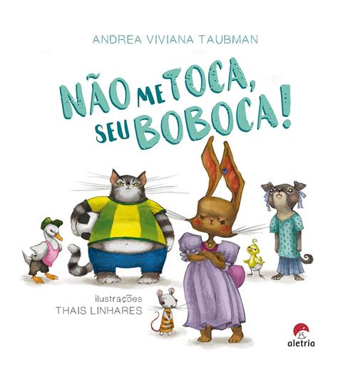 História Não Me Toca Seu Boboca Para Imprimir - Não me toca, seu boboca! - Aletria Editora