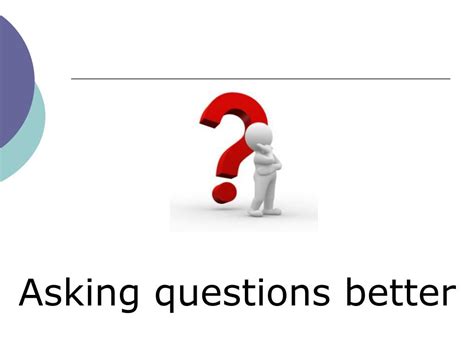 PPT - Asking better questions Asking questions better PowerPoint ...