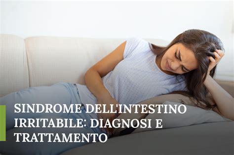 Sindrome Dell Intestino Irritabile Cos Cause E Trattamenti