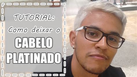 Como Deixar Cabelo Platinado Branco - Tutorial: Como deixar o Cabelo Branco Platinado (Masculino / Moreno ...
