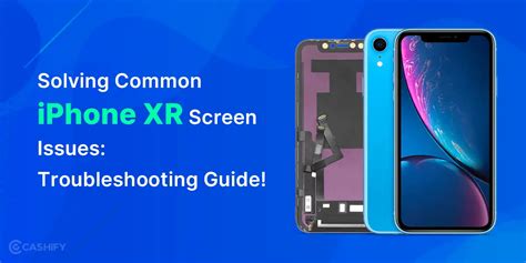 Solving Common Iphone Xr Screen Issues Troubleshooting Guide Cashify Repair Blog