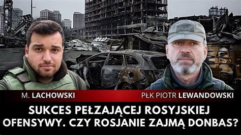 Rosyjskie sukcesy w Donbasie Czy koniec wojny jest bliski płk Piotr