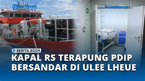 Melihat Kapal Rumah Sakit Terapung Laksamana Malahayati Milik Pdip Yang