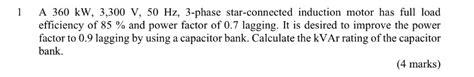 Solved 1 A 360 KW 3 300 V 50 Hz 3 Phase Star Connected Induction